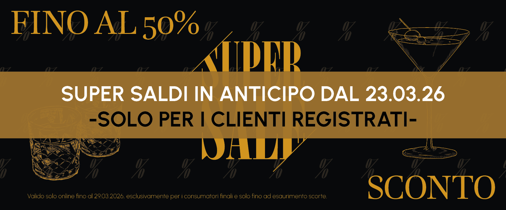 Super Sale accesso anticipato dal 23.03.2026 – fino al 50% di sconto solo per clienti registrati. Offerta valida online fino al 29.03.2026, fino a esaurimento scorte.